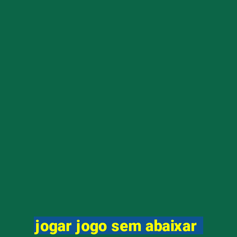 jogar jogo sem abaixar